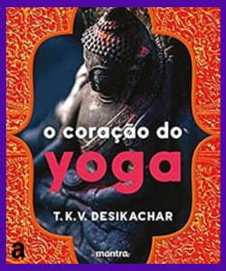 livro o coração do yoga ou ioga T.K.V. Desikachar